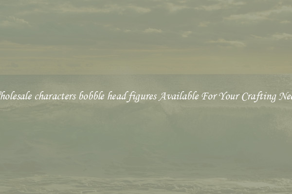 Wholesale characters bobble head figures Available For Your Crafting Needs