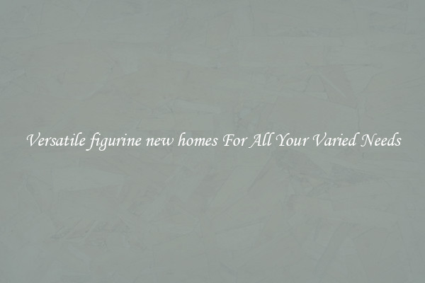 Versatile figurine new homes For All Your Varied Needs