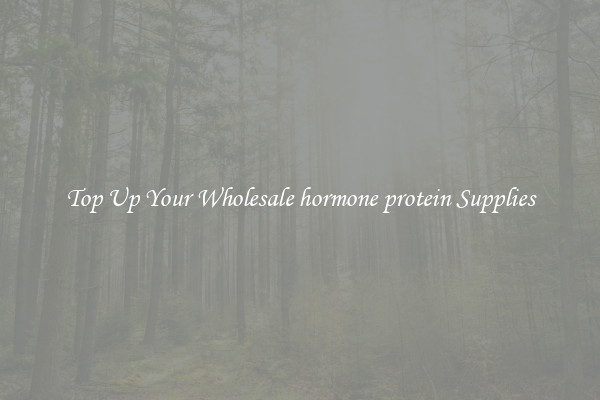 Top Up Your Wholesale hormone protein Supplies