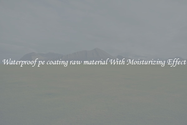 Waterproof pe coating raw material With Moisturizing Effect