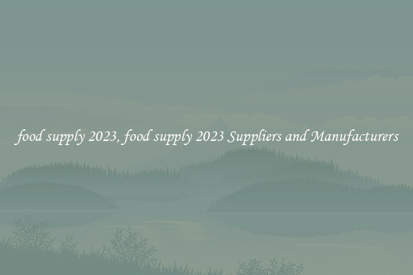 food supply 2023, food supply 2023 Suppliers and Manufacturers