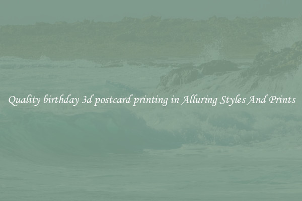 Quality birthday 3d postcard printing in Alluring Styles And Prints
