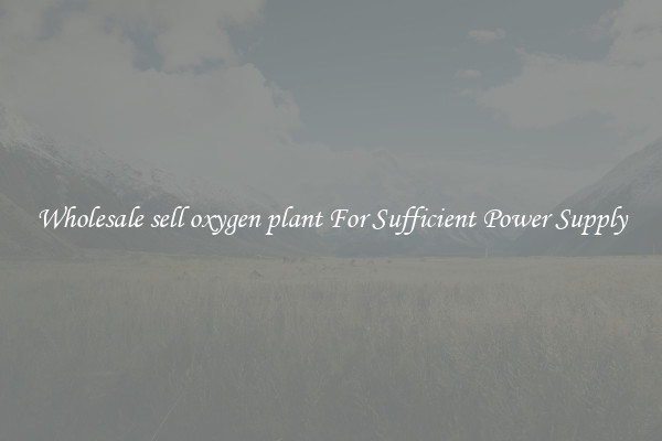 Wholesale sell oxygen plant For Sufficient Power Supply