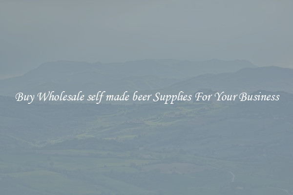 Buy Wholesale self made beer Supplies For Your Business
