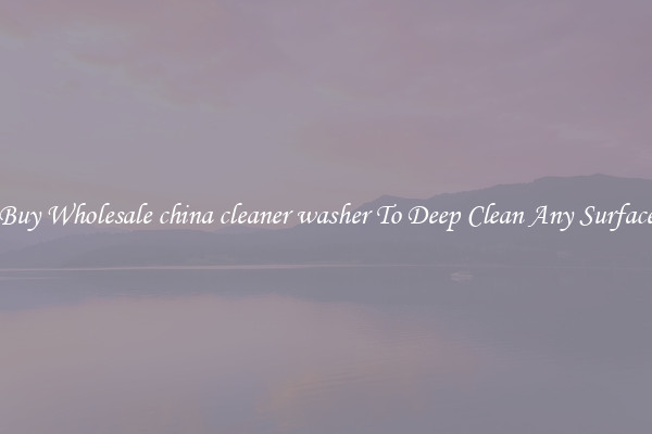 Buy Wholesale china cleaner washer To Deep Clean Any Surface