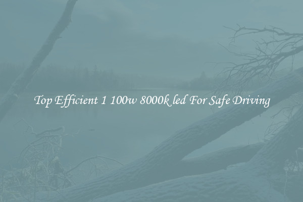 Top Efficient 1 100w 8000k led For Safe Driving