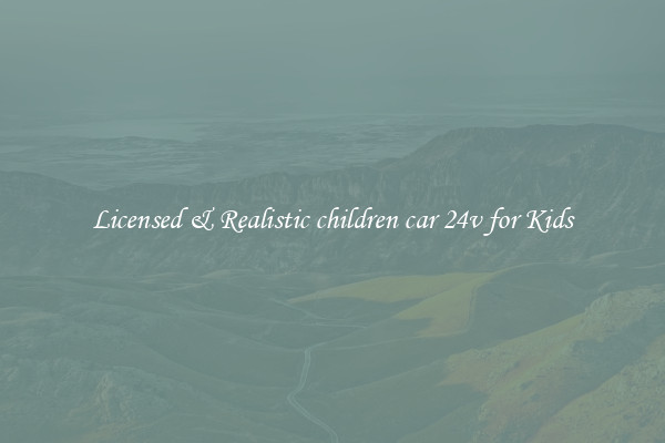 Licensed & Realistic children car 24v for Kids