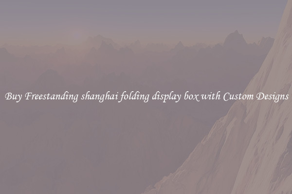 Buy Freestanding shanghai folding display box with Custom Designs
