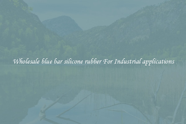 Wholesale blue bar silicone rubber For Industrial applications