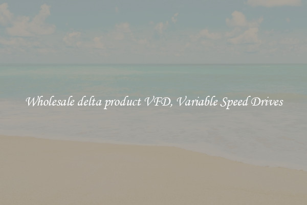 Wholesale delta product VFD, Variable Speed Drives