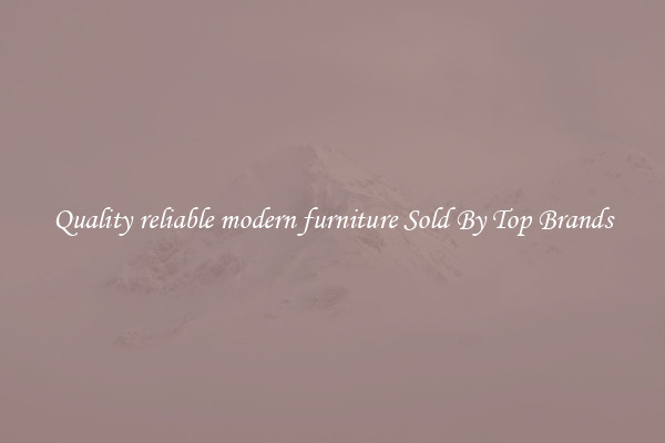 Quality reliable modern furniture Sold By Top Brands