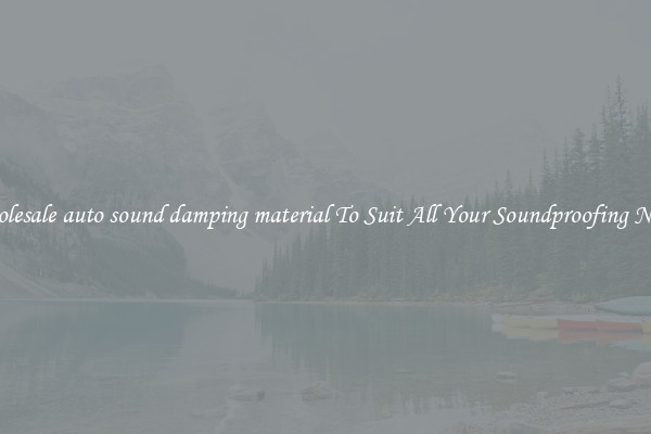 Wholesale auto sound damping material To Suit All Your Soundproofing Needs