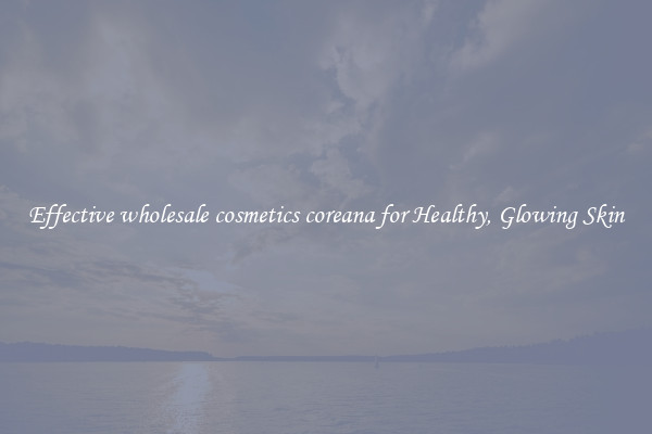 Effective wholesale cosmetics coreana for Healthy, Glowing Skin