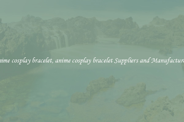 anime cosplay bracelet, anime cosplay bracelet Suppliers and Manufacturers