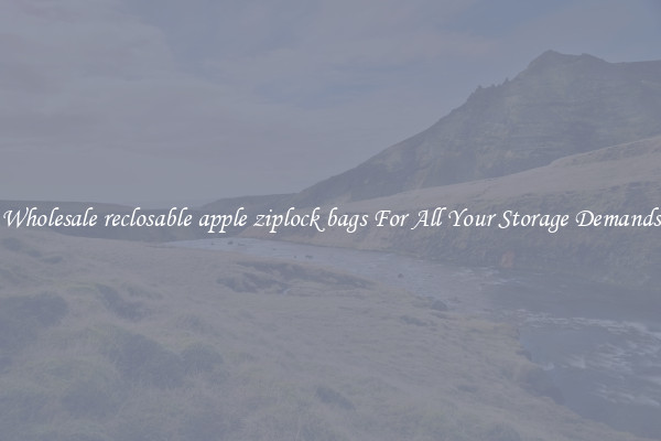 Wholesale reclosable apple ziplock bags For All Your Storage Demands