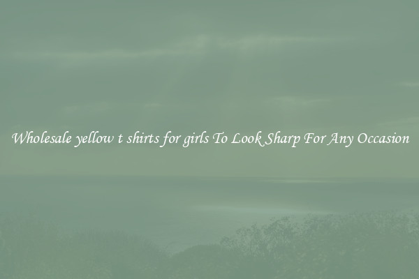 Wholesale yellow t shirts for girls To Look Sharp For Any Occasion