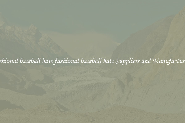 fashional baseball hats fashional baseball hats Suppliers and Manufacturers
