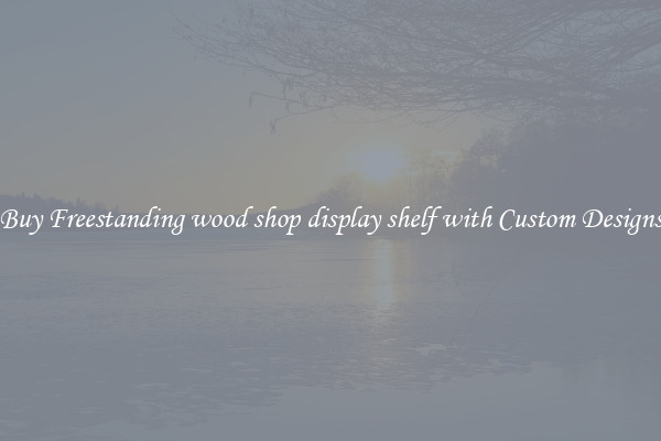 Buy Freestanding wood shop display shelf with Custom Designs