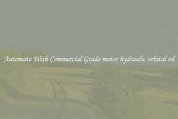 Automate With Commercial Grade motor hydraulic orbital oil