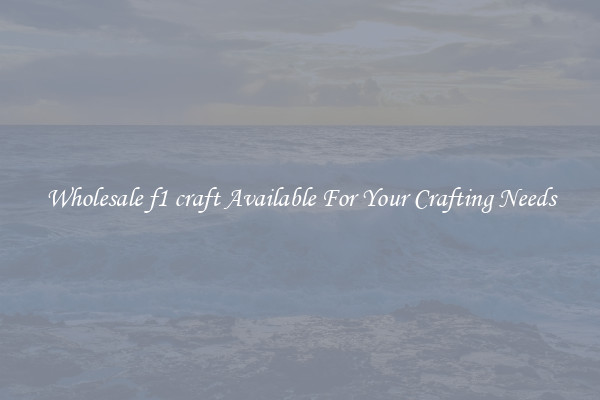 Wholesale f1 craft Available For Your Crafting Needs