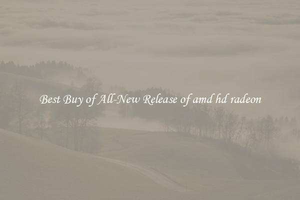 Best Buy of All-New Release of amd hd radeon