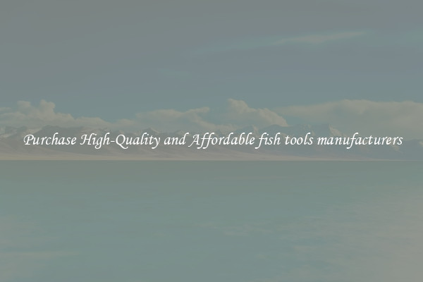 Purchase High-Quality and Affordable fish tools manufacturers