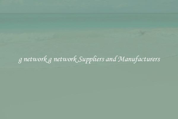 g network g network Suppliers and Manufacturers