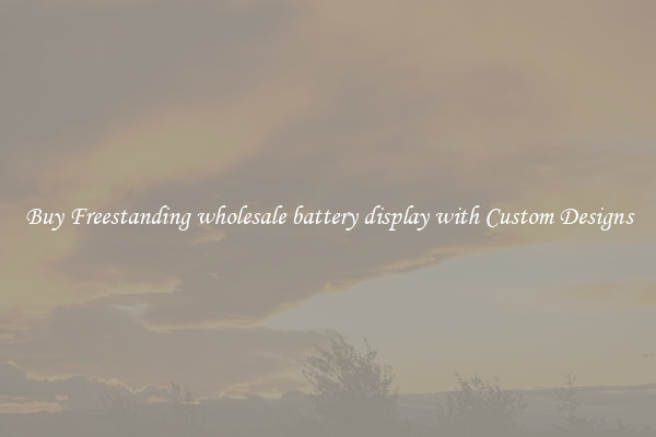 Buy Freestanding wholesale battery display with Custom Designs