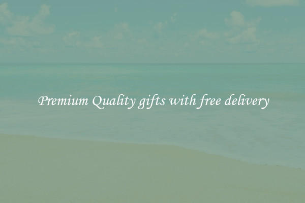 Premium Quality gifts with free delivery