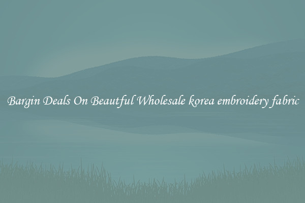 Bargin Deals On Beautful Wholesale korea embroidery fabric