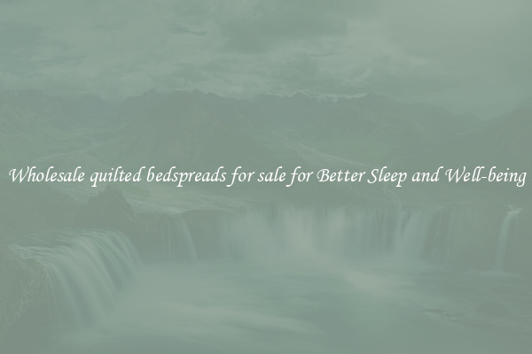 Wholesale quilted bedspreads for sale for Better Sleep and Well-being