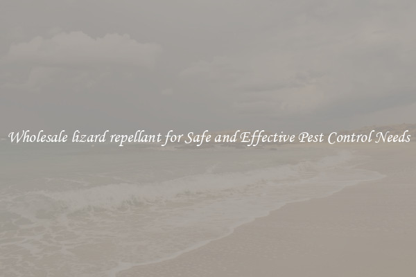 Wholesale lizard repellant for Safe and Effective Pest Control Needs