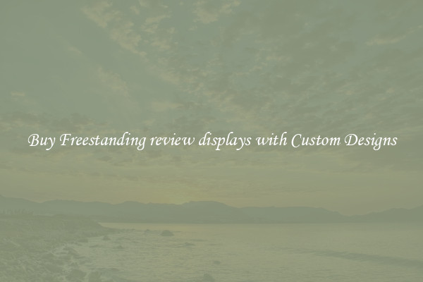 Buy Freestanding review displays with Custom Designs