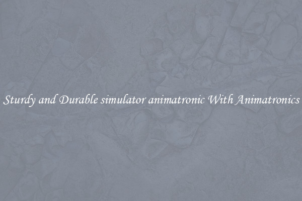 Sturdy and Durable simulator animatronic With Animatronics