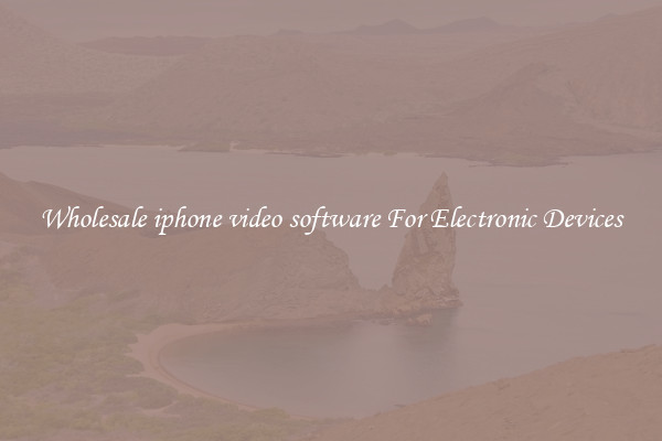 Wholesale iphone video software For Electronic Devices