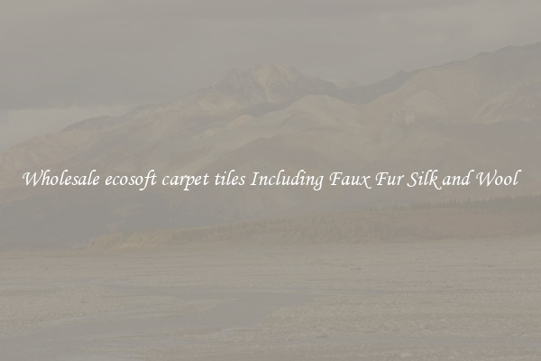 Wholesale ecosoft carpet tiles Including Faux Fur Silk and Wool 