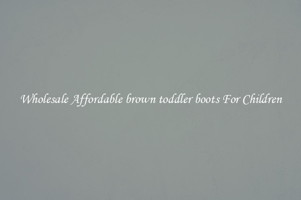 Wholesale Affordable brown toddler boots For Children