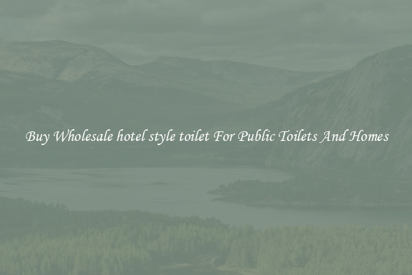 Buy Wholesale hotel style toilet For Public Toilets And Homes