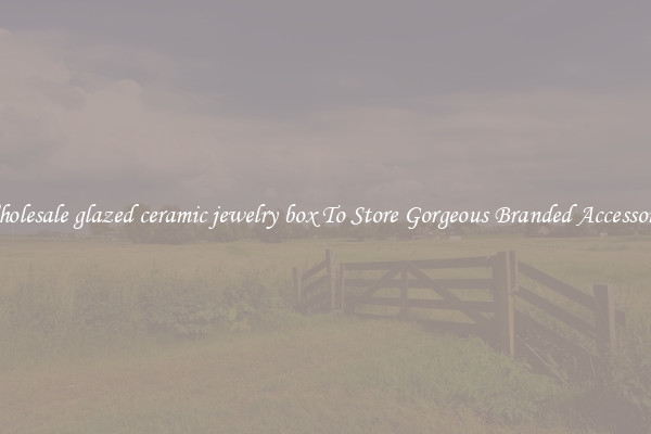 Wholesale glazed ceramic jewelry box To Store Gorgeous Branded Accessories