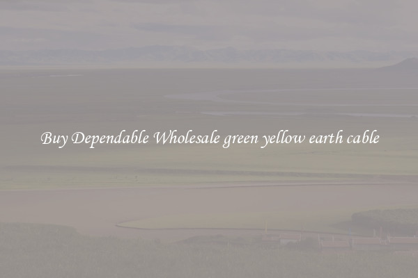 Buy Dependable Wholesale green yellow earth cable