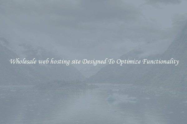 Wholesale web hosting site Designed To Optimize Functionality