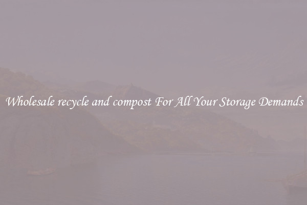 Wholesale recycle and compost For All Your Storage Demands
