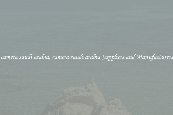 camera saudi arabia, camera saudi arabia Suppliers and Manufacturers