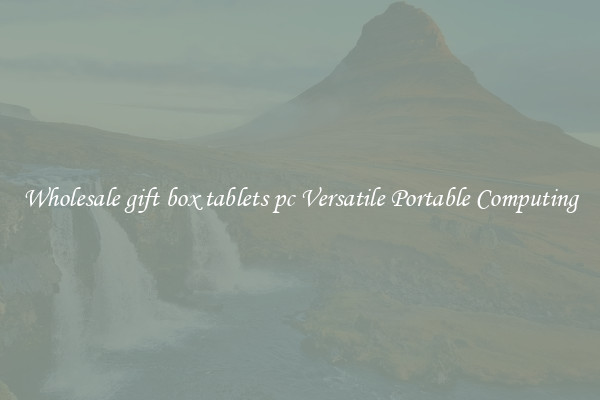 Wholesale gift box tablets pc Versatile Portable Computing