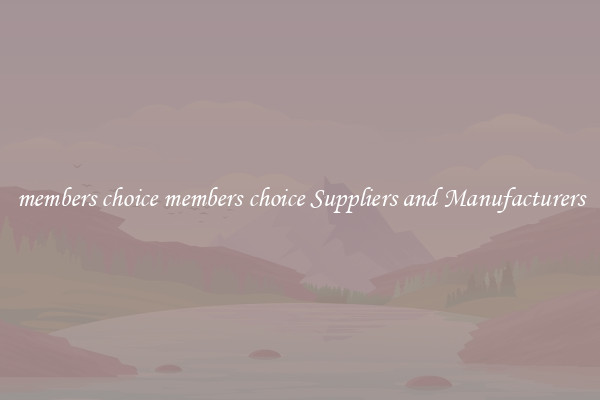 members choice members choice Suppliers and Manufacturers