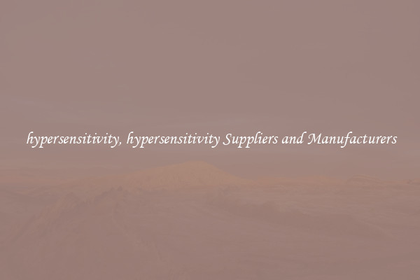 hypersensitivity, hypersensitivity Suppliers and Manufacturers