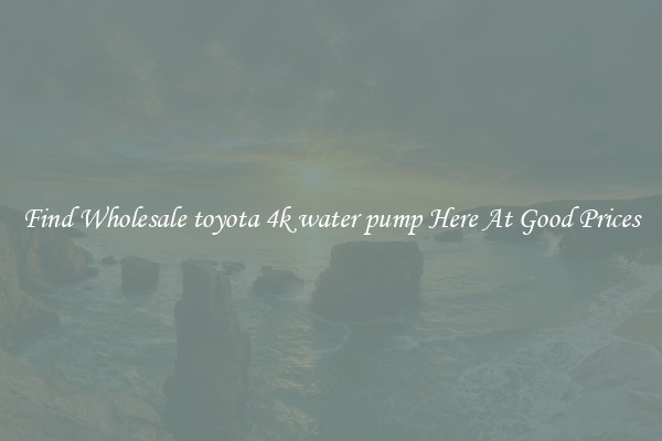 Find Wholesale toyota 4k water pump Here At Good Prices