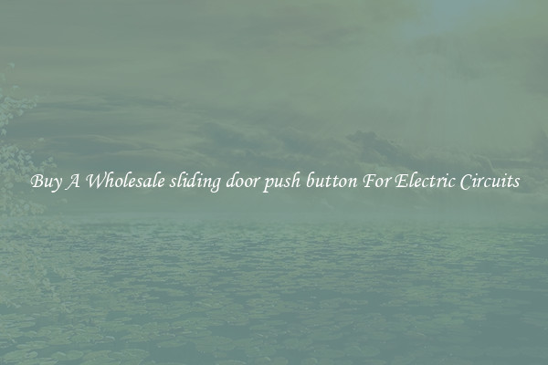 Buy A Wholesale sliding door push button For Electric Circuits