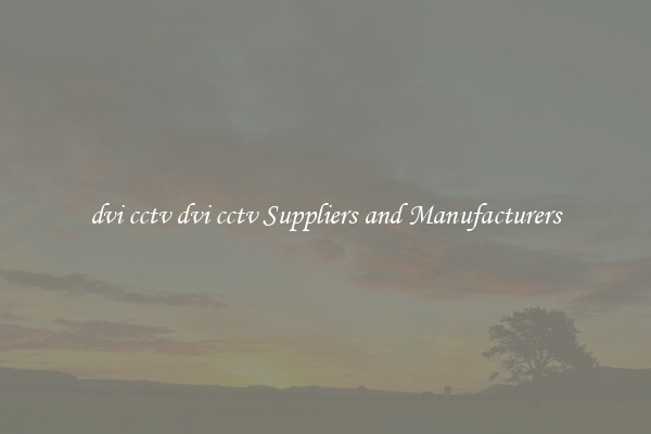 dvi cctv dvi cctv Suppliers and Manufacturers