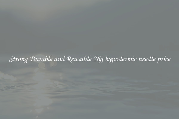 Strong Durable and Reusable 26g hypodermic needle price